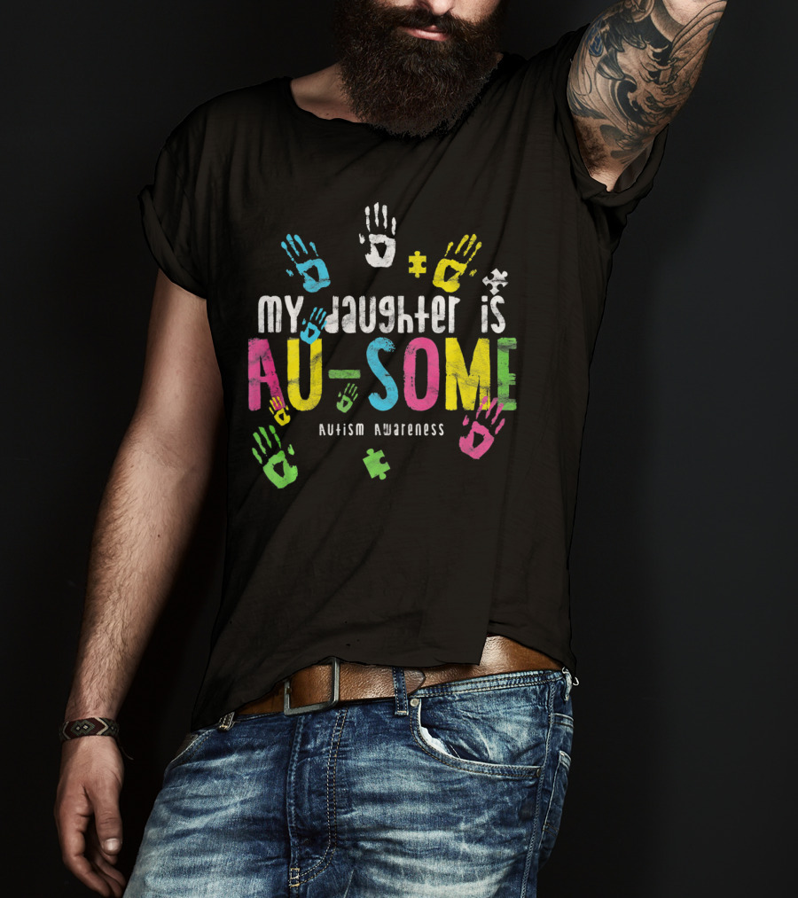 My Daughter Is Au-some Autism Awareness Handprints Puzzle Pieces T-Shirt