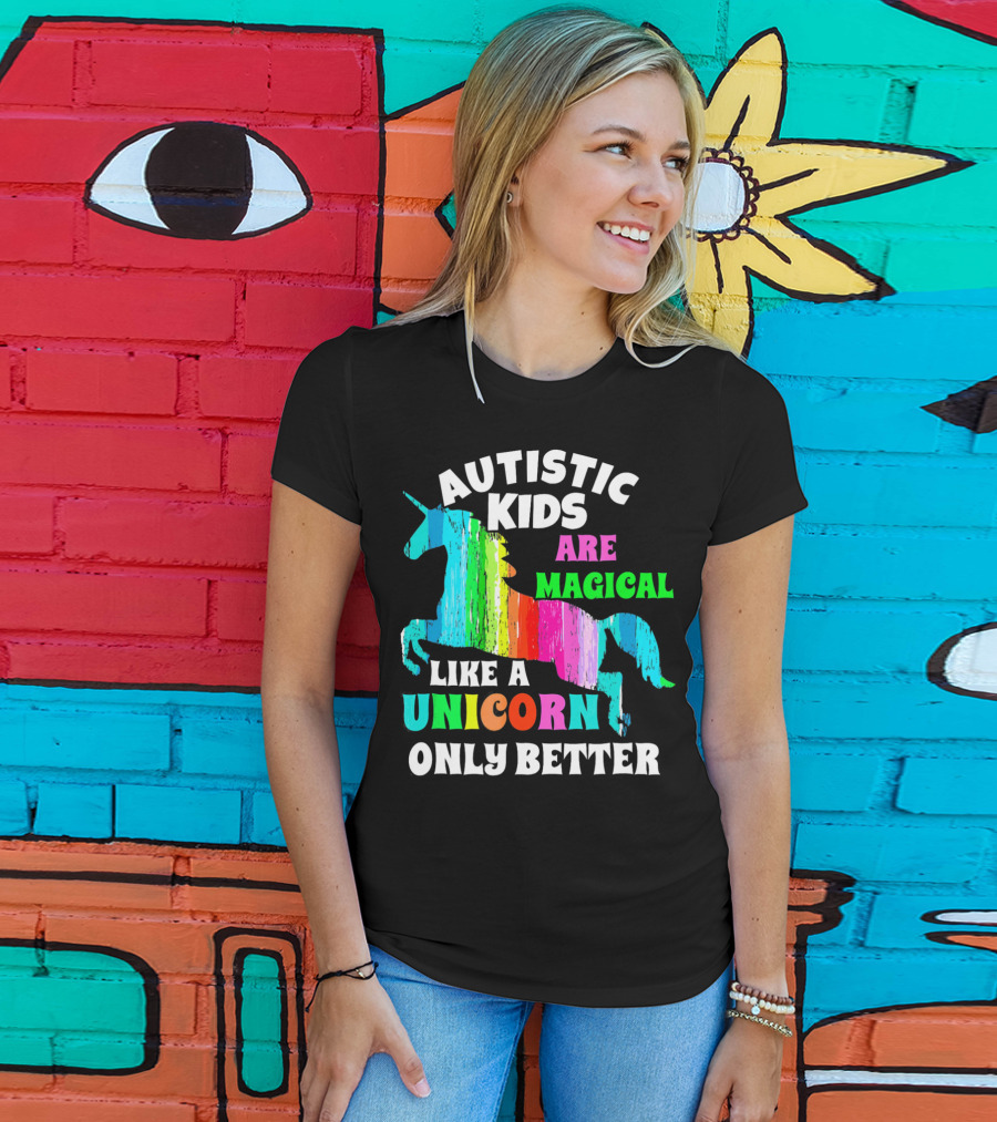 Autistic Kids Are Magical Like A Unicorn Only Better T-Shirt