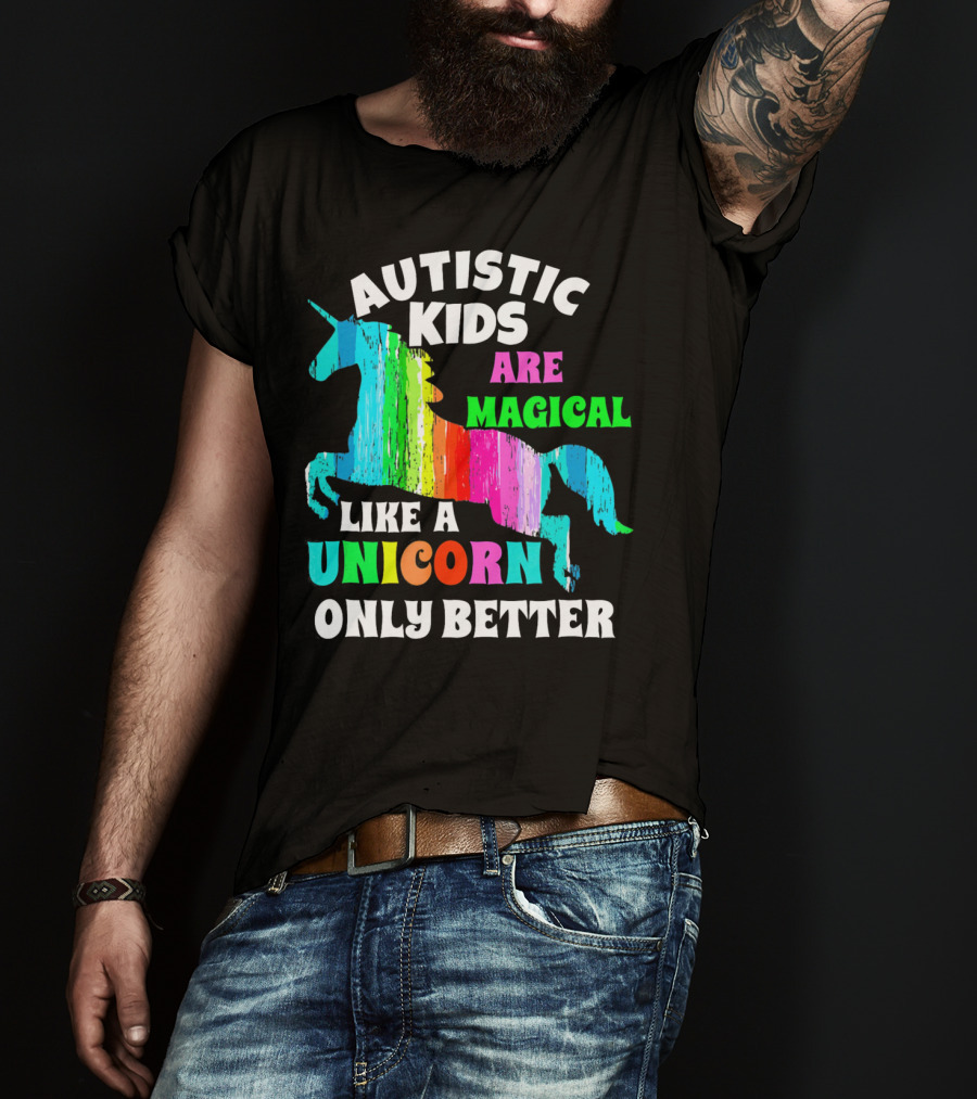 Autistic Kids Are Magical Like A Unicorn Only Better T-Shirt