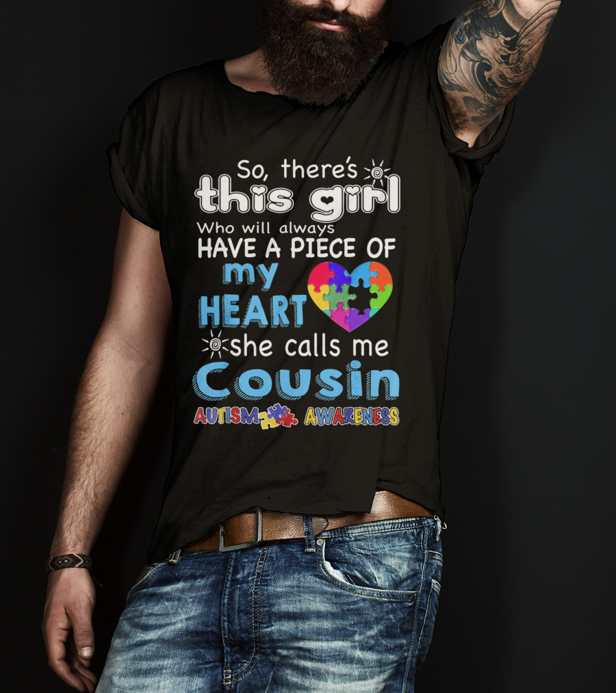 So There's This Girl Who Will Always Have A Piece Of My Heart She Calls Me Cousin Autism Awareness T-Shirt