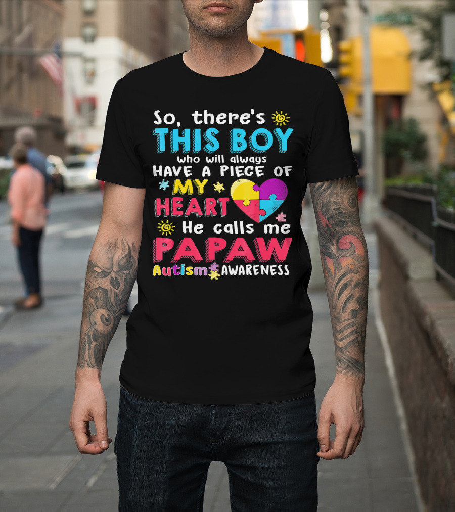 So There's This Boy Who Will Always Have a Piece of My Heart He Calls Me Papaw Autism Awareness T-Shirt
