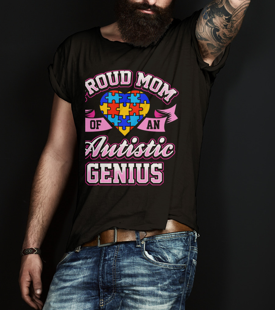 Proud Mom Of An Autistic Genius Autism Awareness Puzzle Heart T-Shirt