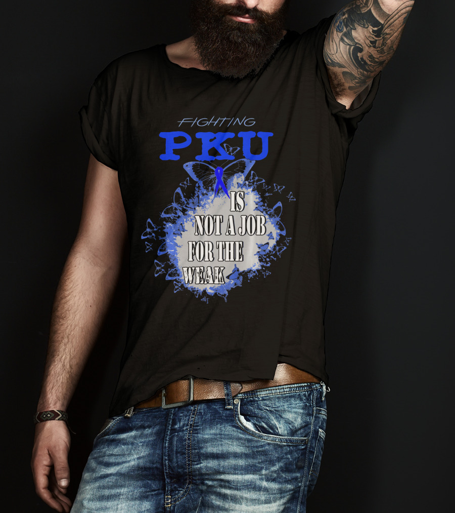 Fighting PKU Is Not A Job For The Weak T-Shirt