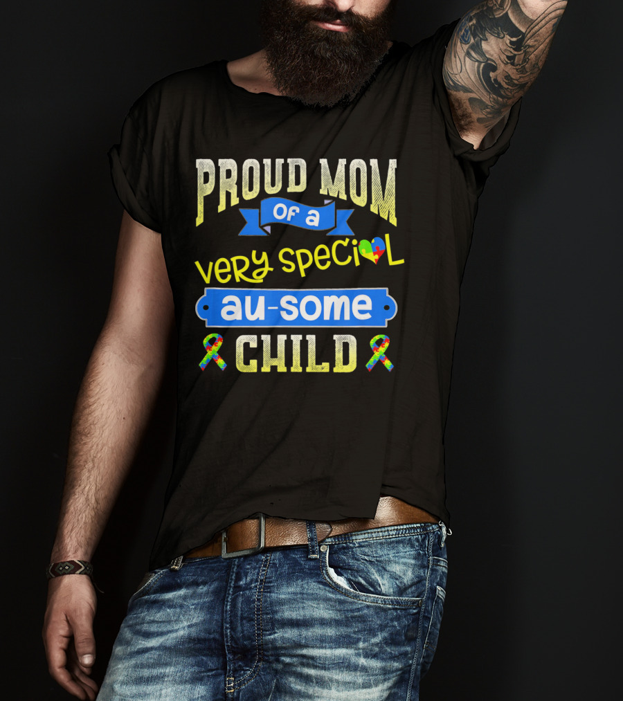 Proud Mom Of A Very Special Au-Some Child Autism Awareness T-Shirt