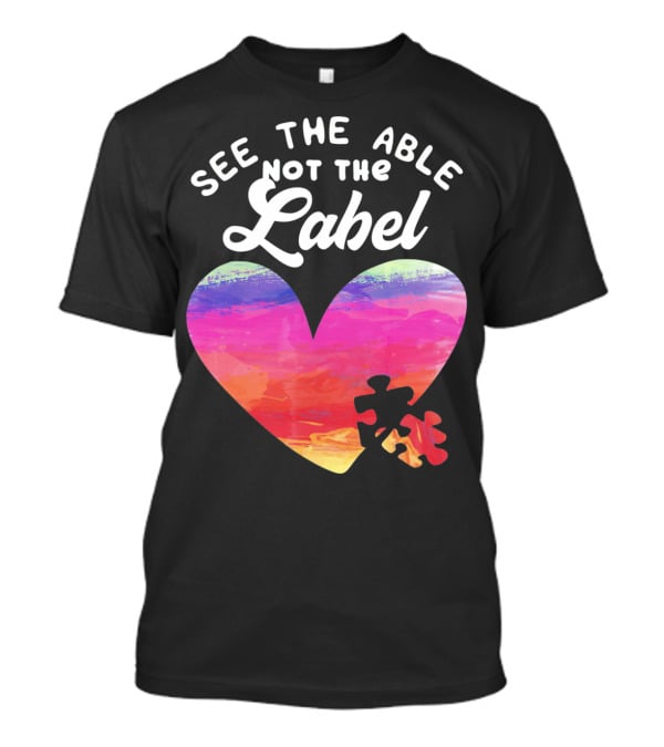See The Able Not The Label Heart Autism Awareness T-Shirt