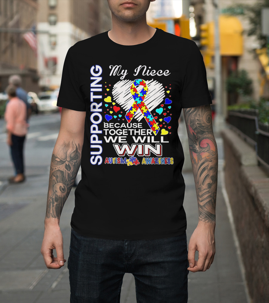 Supporting My Niece Because Together We Will Win Autism Awareness T-Shirt