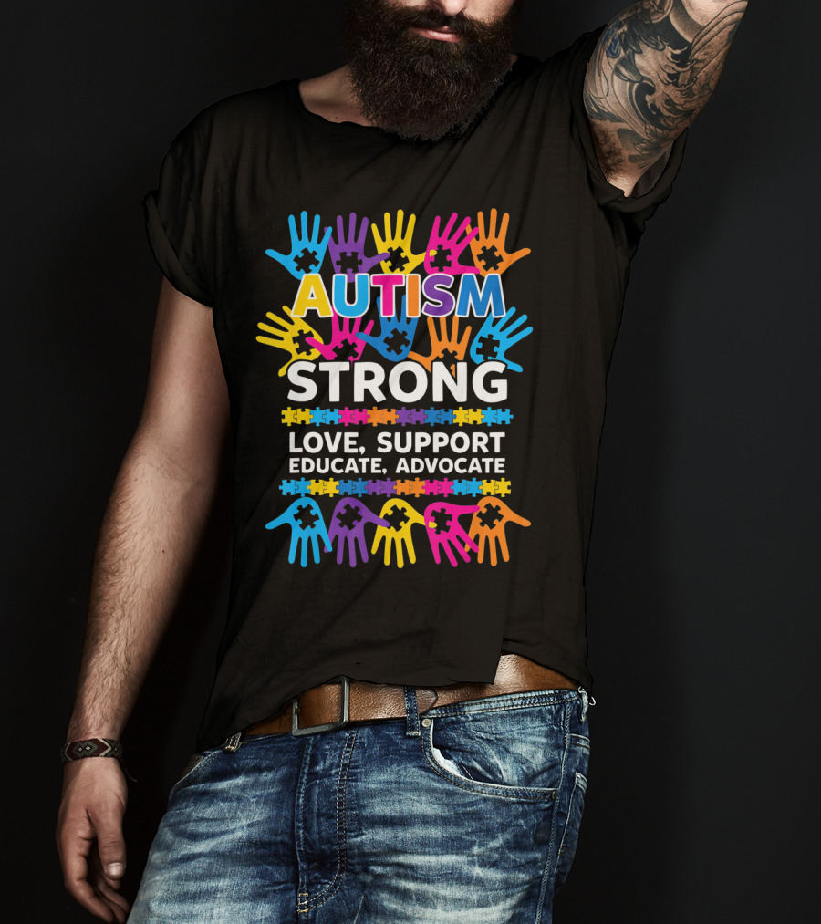 Autism Strong Love Support Educate Advocate Awareness T-Shirt