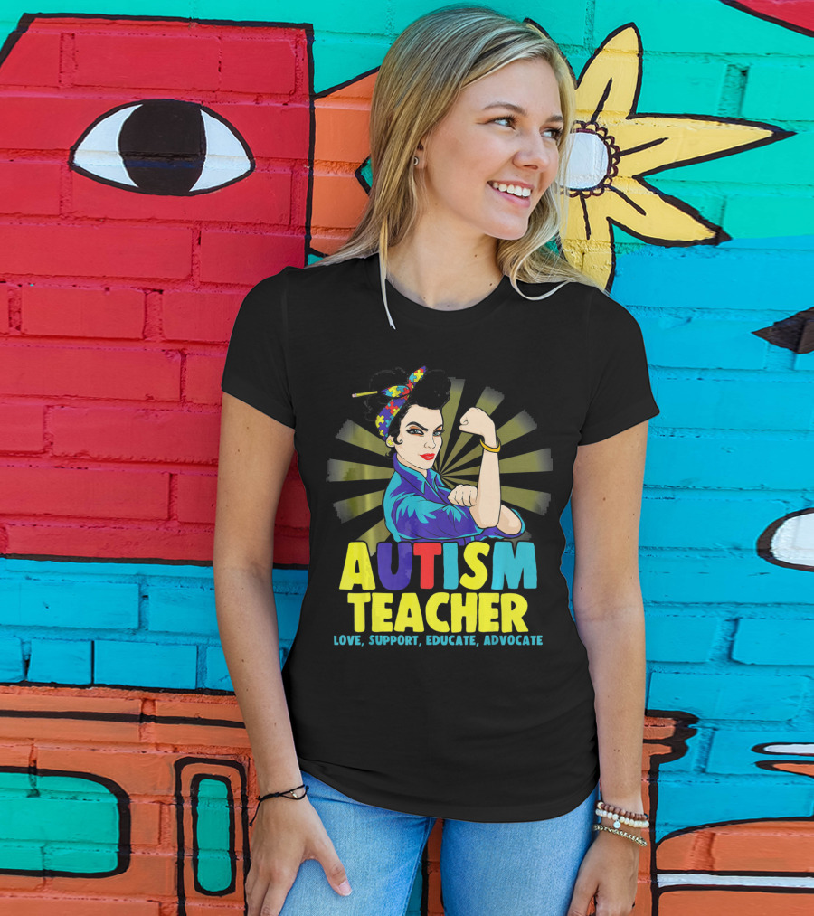 Autism Teacher Love Support Educate Advocate T-Shirt