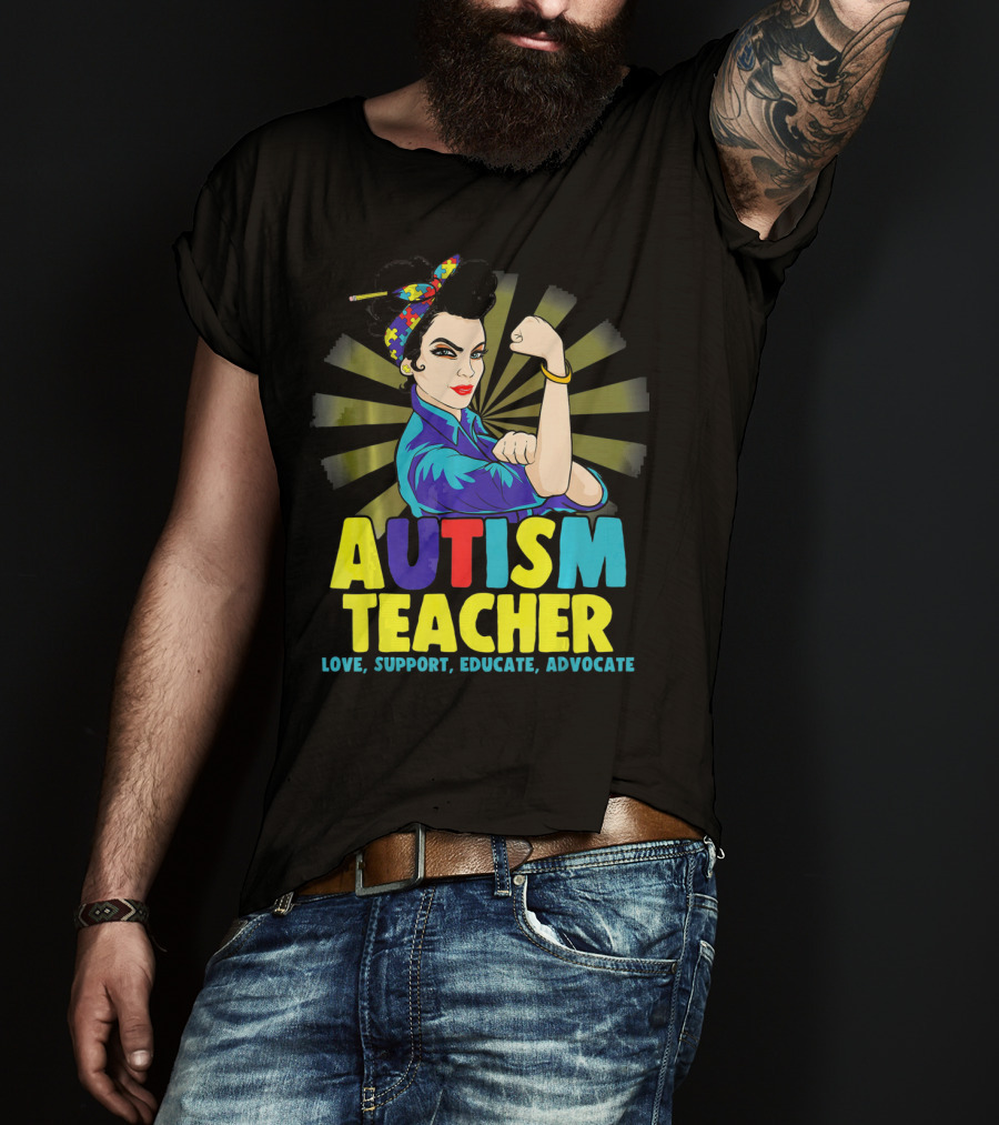 Autism Teacher Love Support Educate Advocate T-Shirt