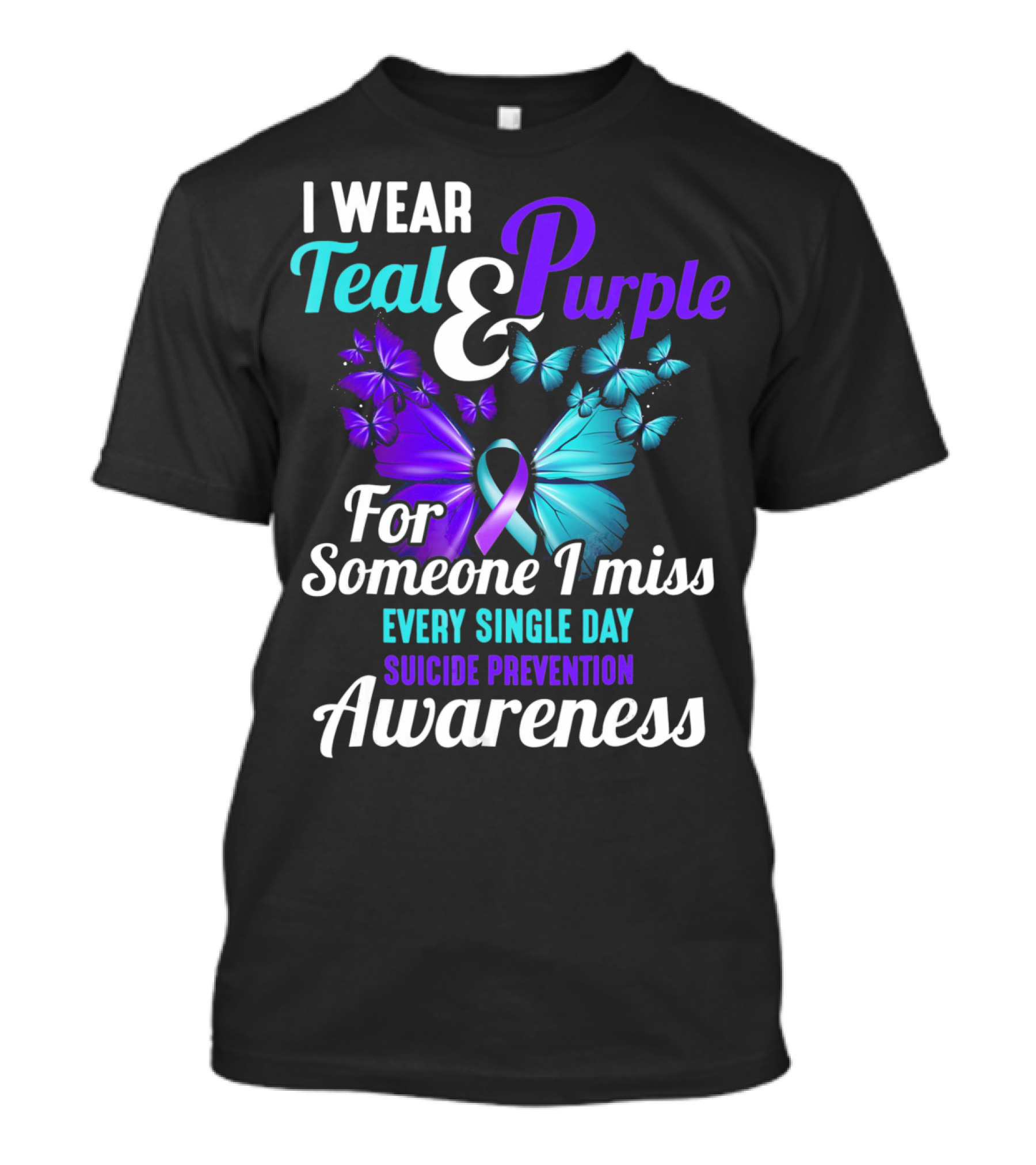 I Wear Teal And Purple For Someone I Miss Every Single Day Suicide Prevention Awareness T-Shirt