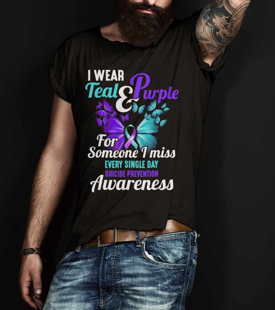I Wear Teal And Purple For Someone I Miss Every Single Day Suicide Prevention Awareness T-Shirt