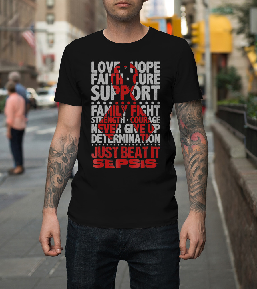 Love Hope Faith Cure Support Family Fight Strength Courage Never Give Up Determination Just Beat It Sepsis Warrior Ribbon Awareness T-Shirt