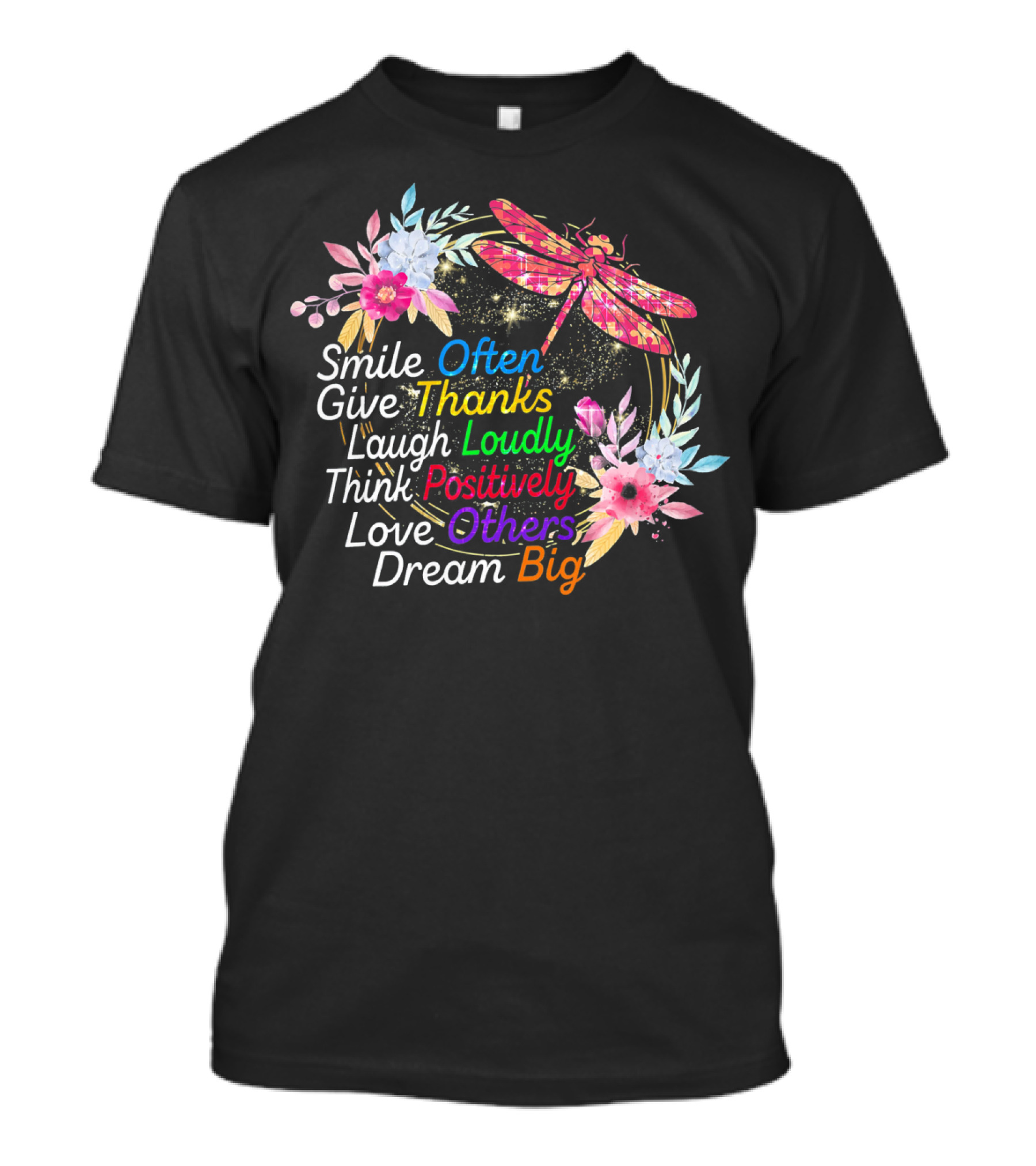 Smile Often Give Thanks Laugh Loudly Think Positively Love Others Dream Big Dragonfly Floral Wreath T-Shirt