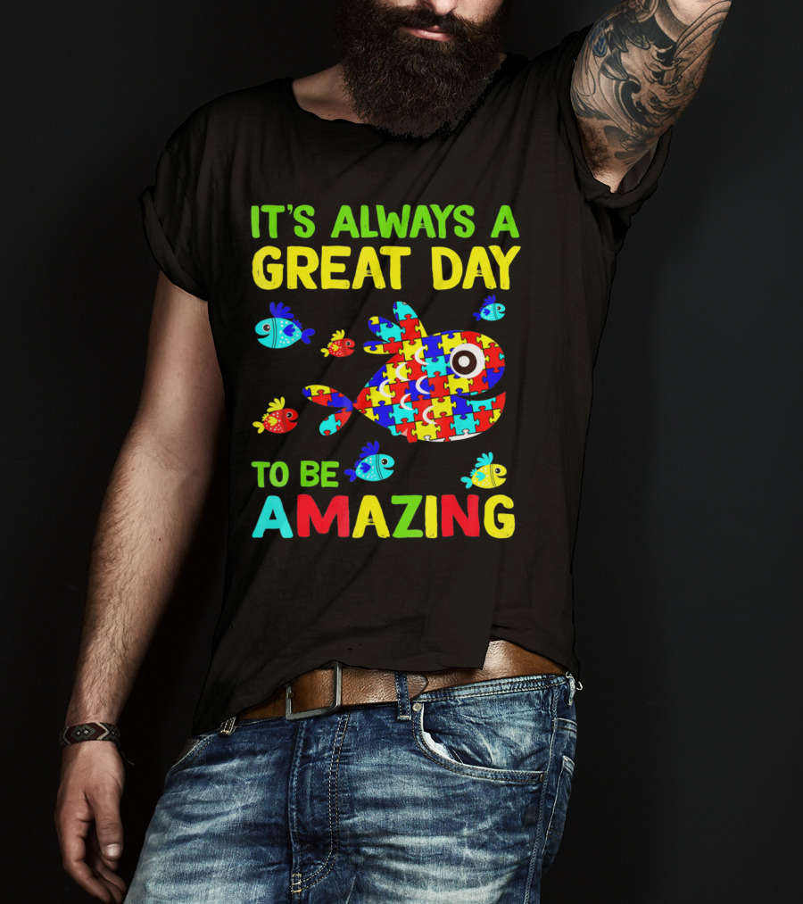 It's Always A Great Day To Be Amazing Autism Awareness T-Shirt