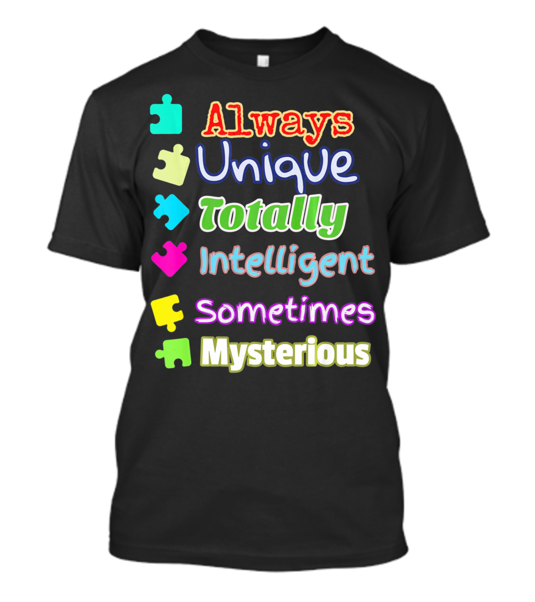 Autism Women And Kids Always Unique Totally Intelligent Sometimes Mysterious Auti T-Shirt