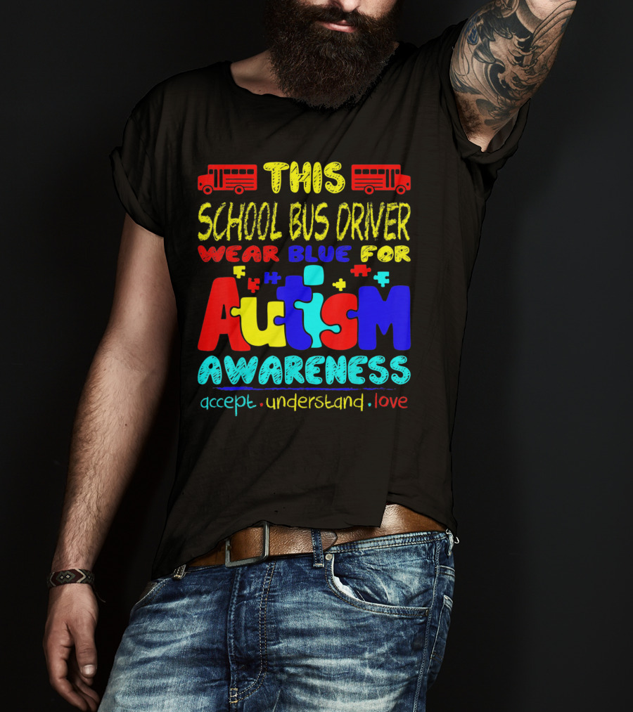 This School Bus Driver Wear Blue For Autism Awareness Accept Understand Love T-Shirt