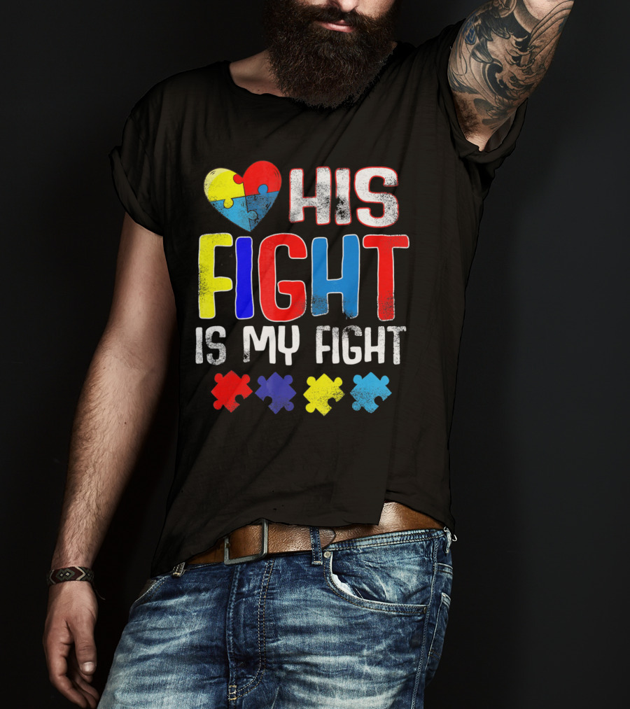 His Fight Is My Fight Autism Awareness Heart And Puzzle Pieces T-Shirt
