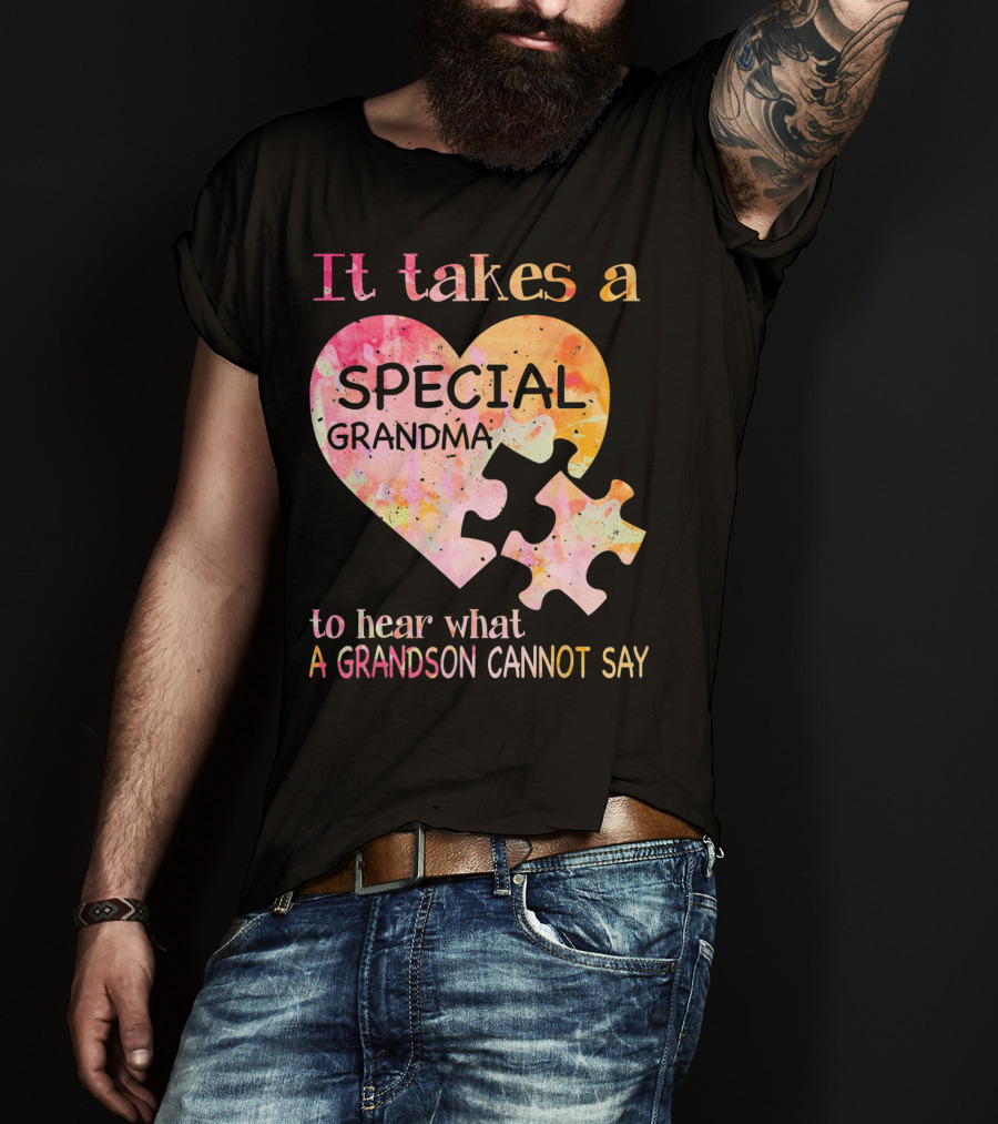 It Takes A Special Grandma To Hear What A Grandson Cannot Say Autism Awareness T-Shirt