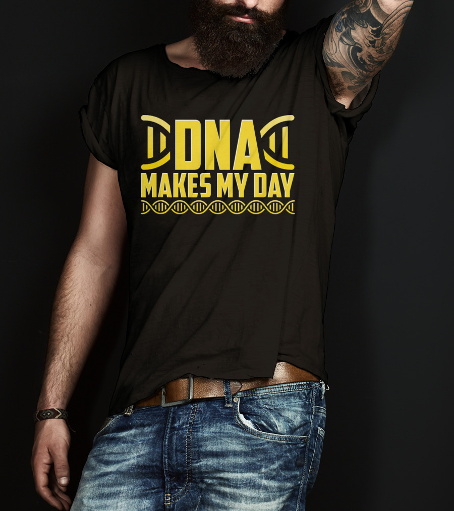 DNA Makes My Day Molecule Science Teacher T-Shirt