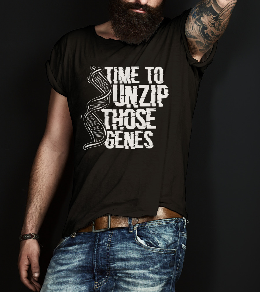Time To Unzip Those Genes DNA Proteins Funny Biologist Idea T-Shirt