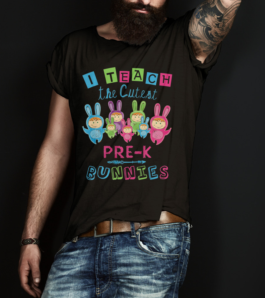 I Teach The Cutest Pre-K Bunnies T-Shirt