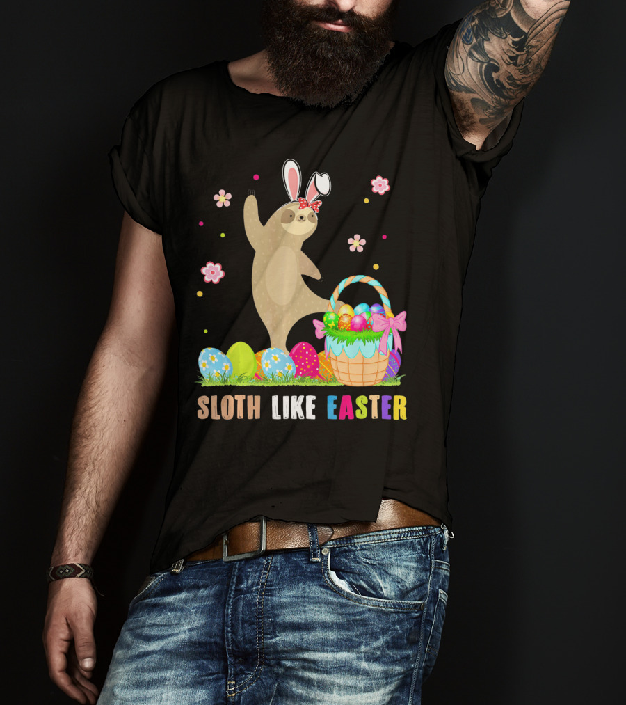 Sloth Like Easter Eggs Bunny Hat Basket T-Shirt