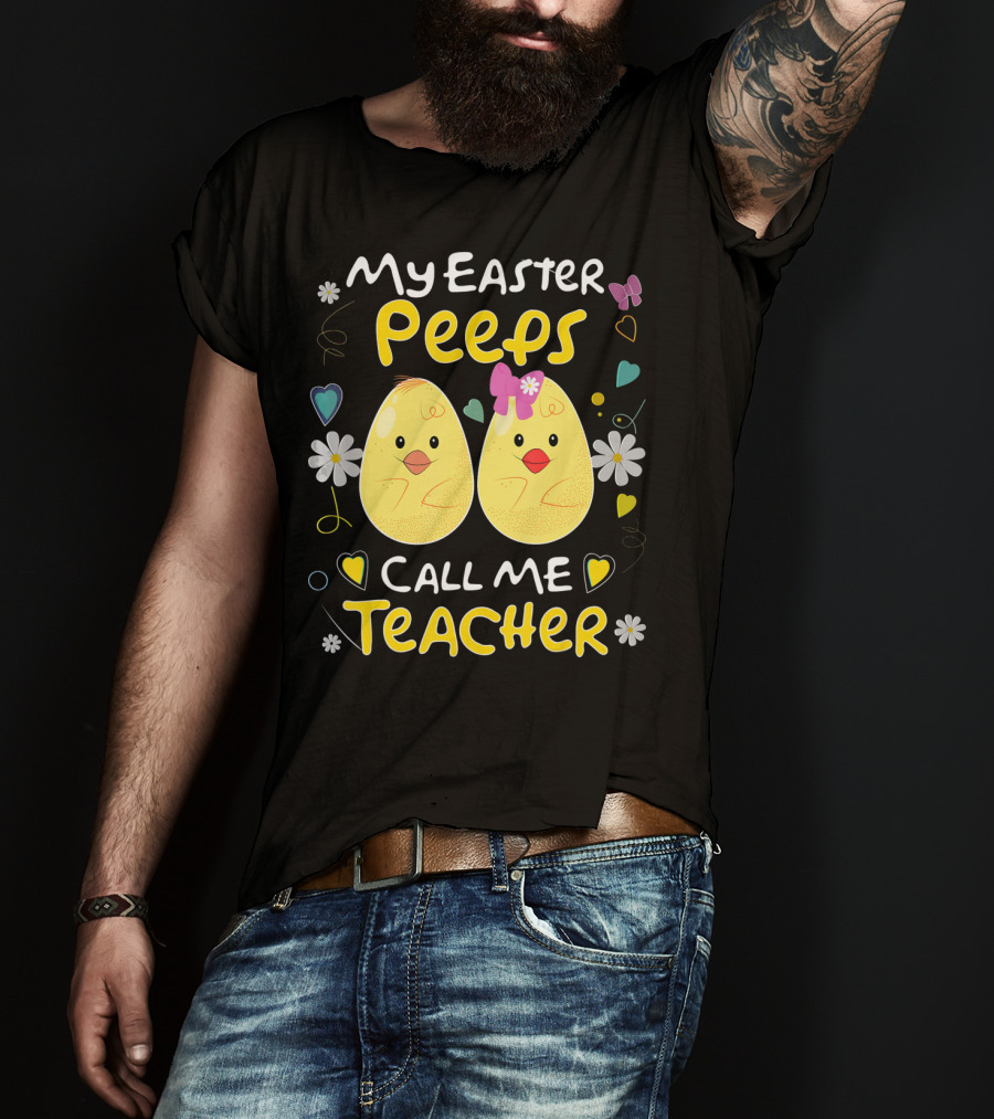 My Easter Peeps Call Me Teacher T-Shirt