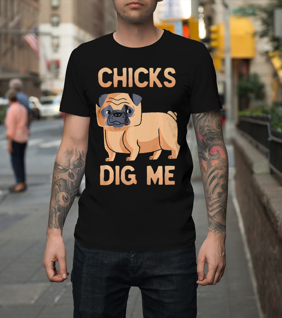 Chicks Dig Me Pug T-Shirt