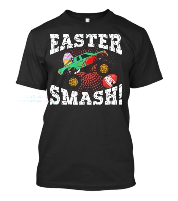 Easter Monster Truck Easter Smash Easter Smash T-Shirt