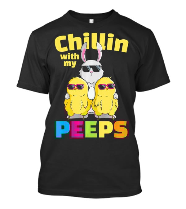 Chillin With My Peeps Easter Bunny And Cool Chicks In Sunglasses T-Shirt