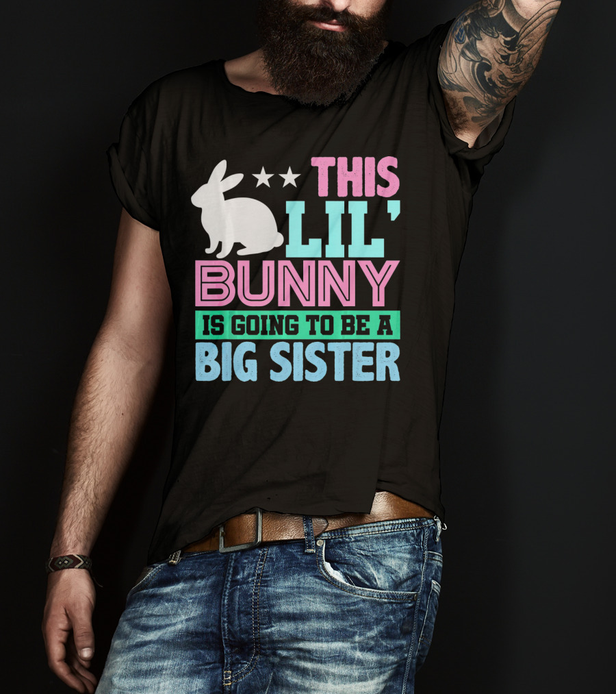 This Lil' Bunny Is Going To Be A Big Sister T-Shirt