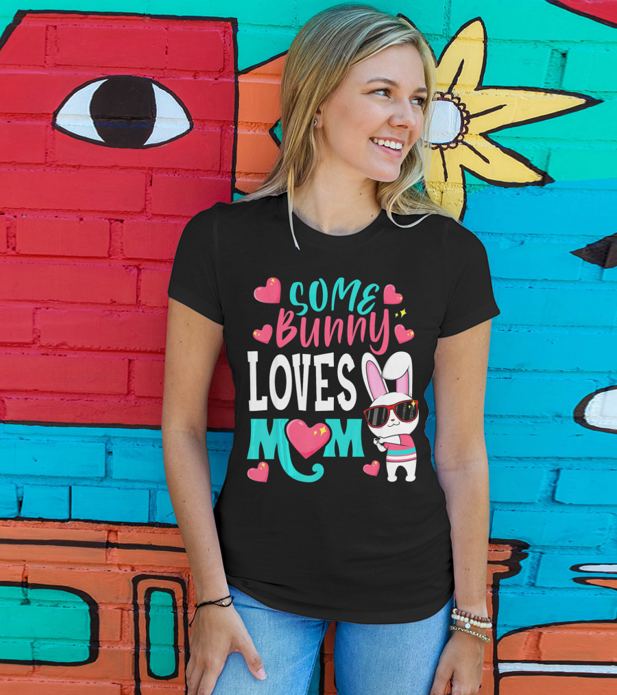 Some Bunny Loves Mom Happy Easter Cute Bunny With Hearts T-Shirt
