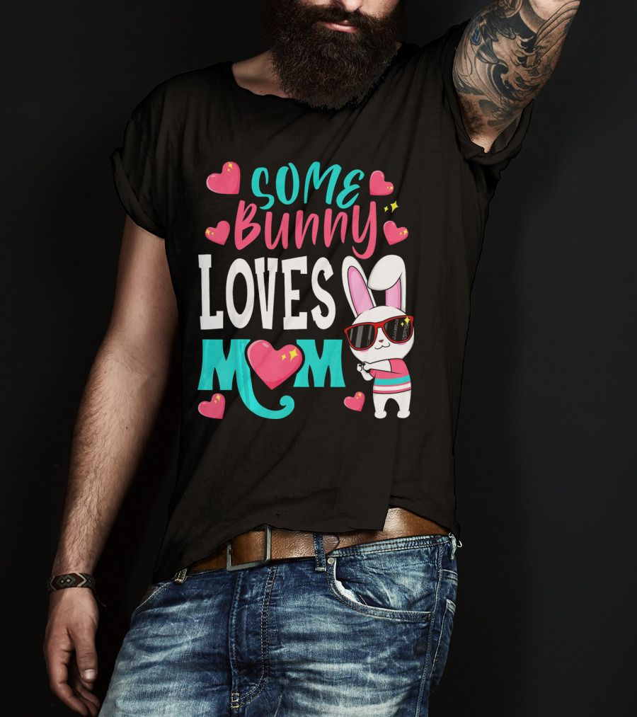 Some Bunny Loves Mom Happy Easter Cute Bunny With Hearts T-Shirt