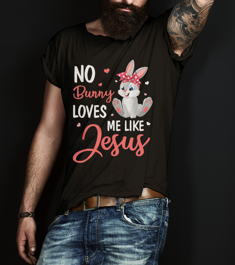 No Bunny Loves Me Like Jesus Cute Bunny T-Shirt