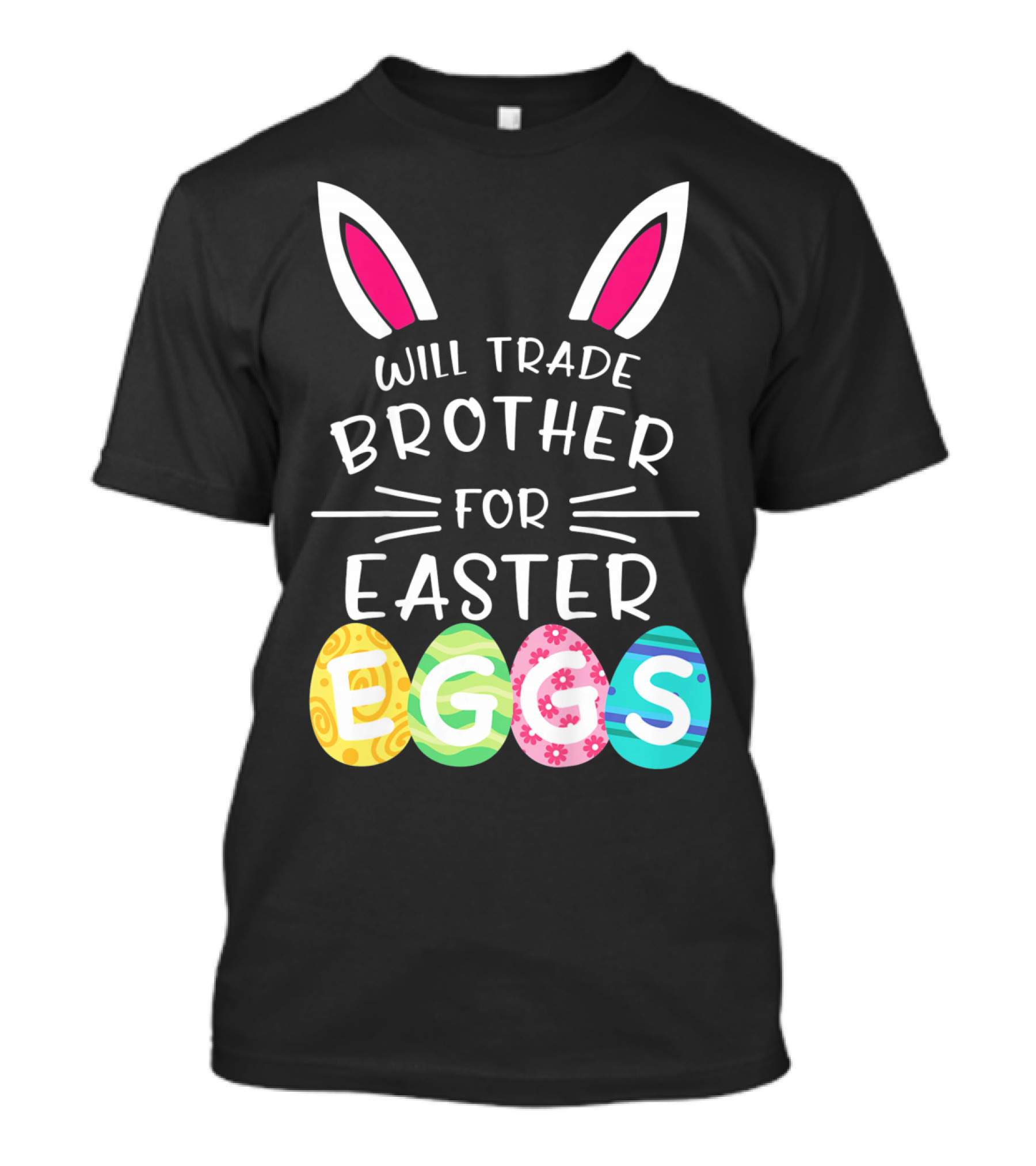 Will Trade Brother For Easter Eggs Bunny Ears T-Shirt