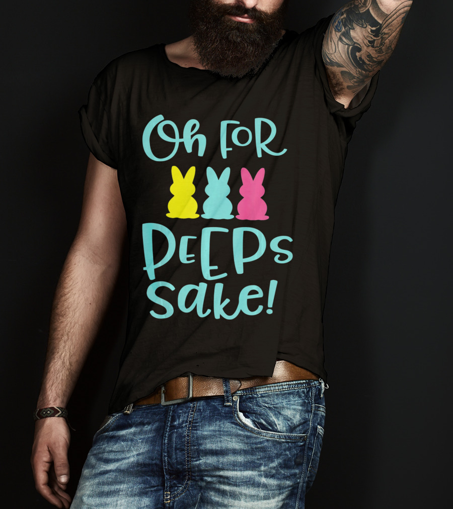 Oh For Peeps Sake Funny Easter T-Shirt