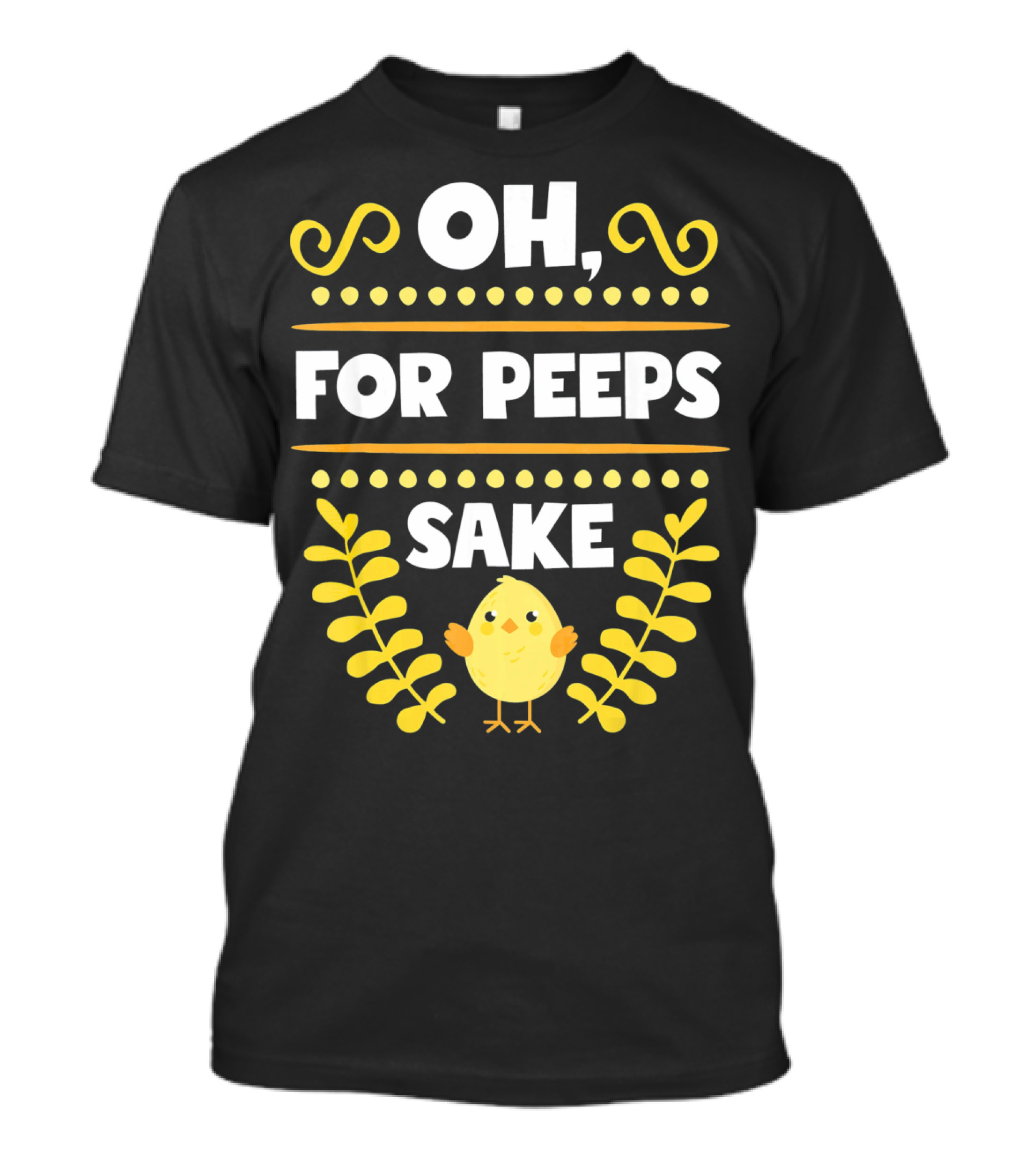 Oh For Peeps Sake Funny Easter Chick Yellow T-Shirt