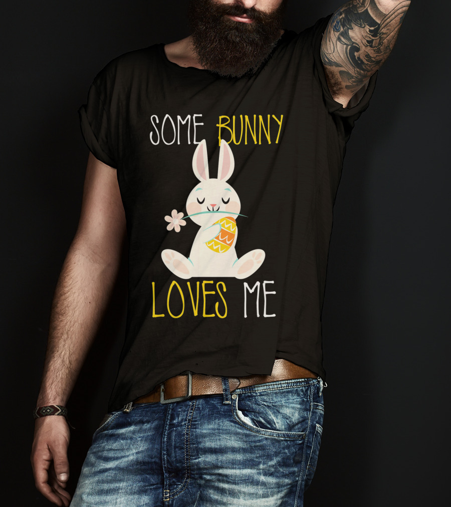 Some Bunny Loves Me Easter Bunny With Egg And Flower T-Shirt