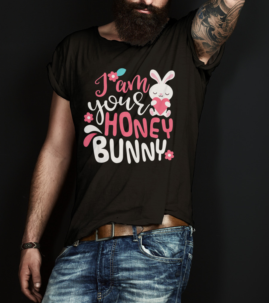 I Am Your Honey Bunny Cute Easter Bunny Women And Girl T-Shirt
