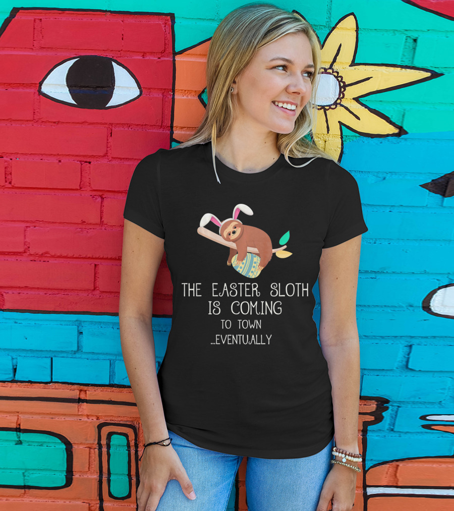 The Easter Sloth Is Coming To Town Eventually With Bunny Ears T-Shirt