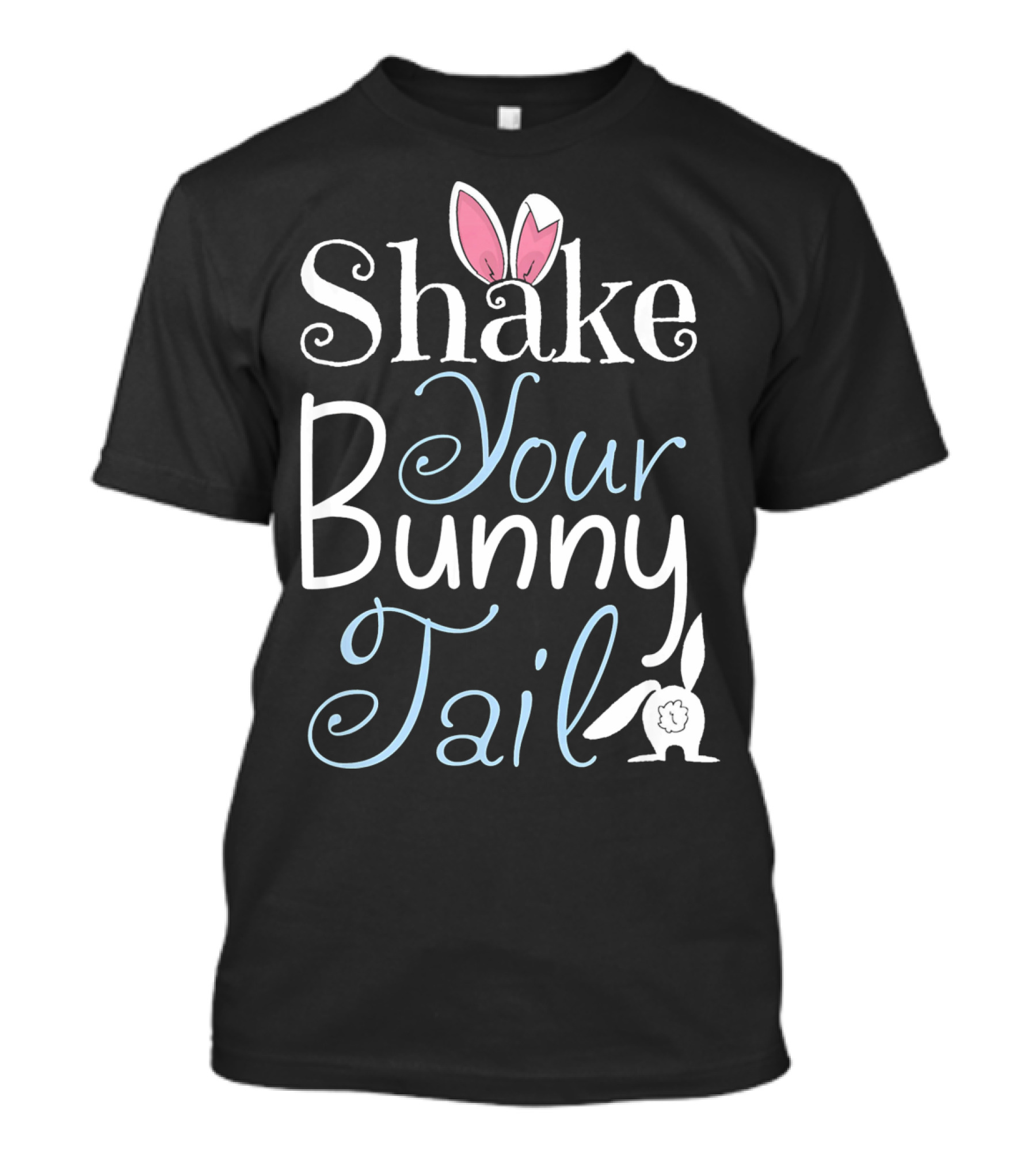Shake Your Bunny Tail Funny Easter Rabbit T-Shirt
