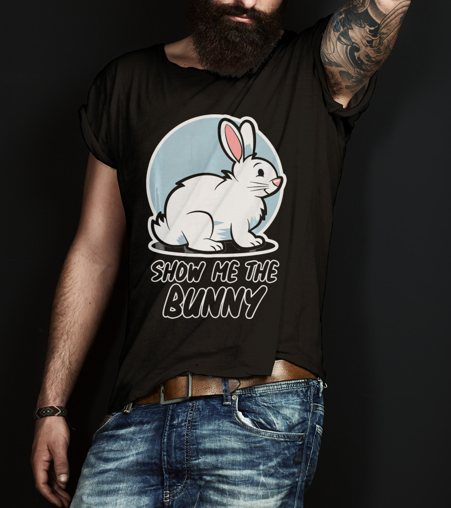 Show Me The Bunny For Easter T-Shirt