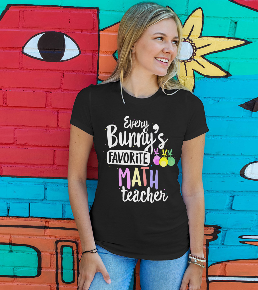 Every Bunny's Favorite Math Teacher With Easter Bunny Ears T-Shirt