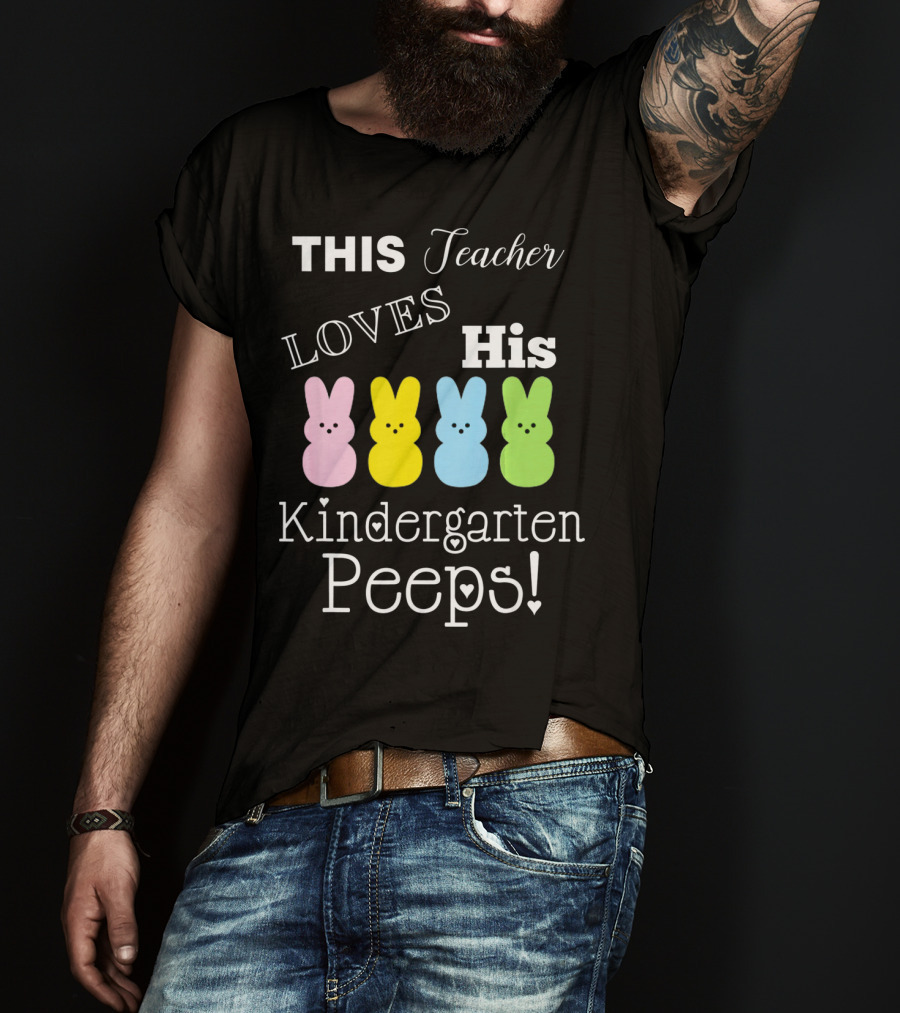 This Teacher Loves His Kindergarten Peeps T-Shirt