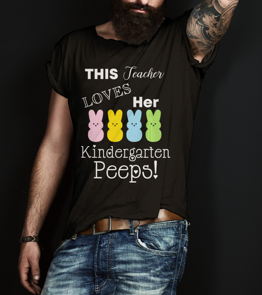 THIS Teacher LOVES Her Kindergarten Peeps T-Shirt