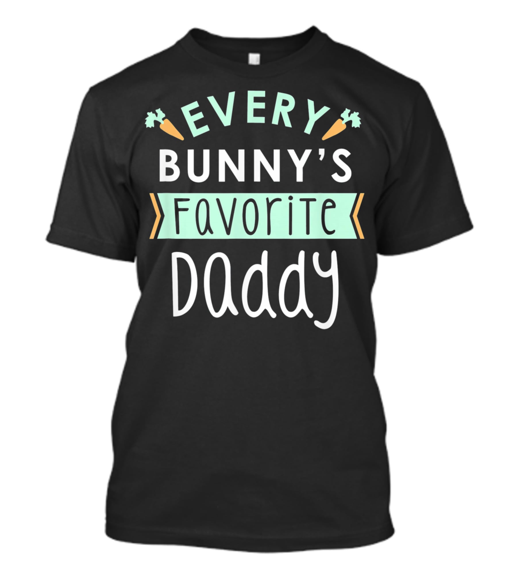 Every Bunny's Favorite Daddy Carrot T-Shirt