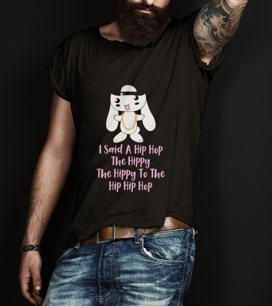 I Said A Hip Hop The Hippy The Hippy To The Hip Hip Hop Bunny Easter T-Shirt