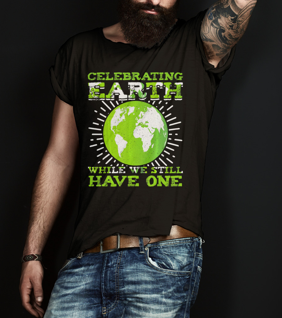 Celebrating Earth While We Still Have One T-Shirt