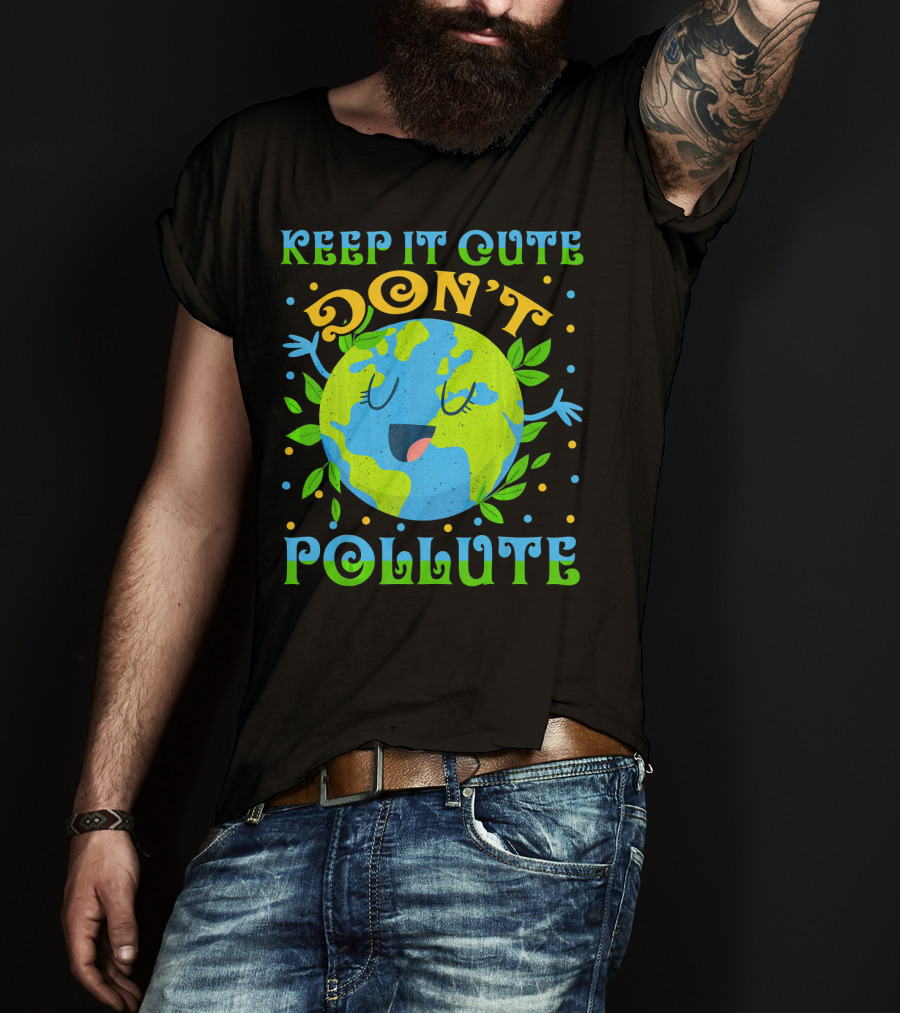 Keep It Cute Don't Pollute Earth Day T-Shirt