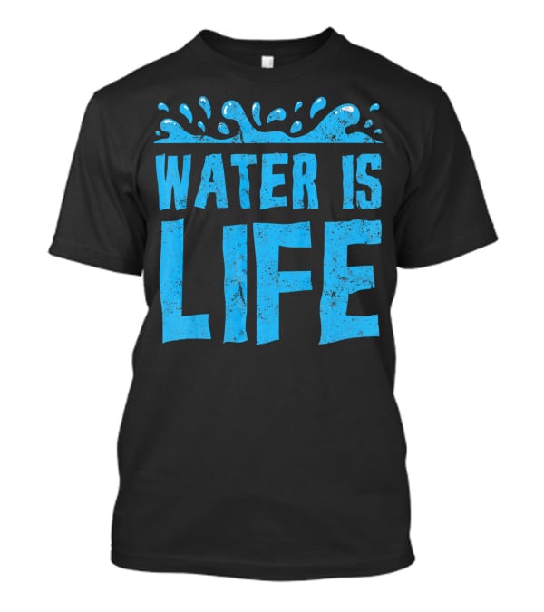 Water Is Life Earth Day Environmental Co Awareness T-Shirt